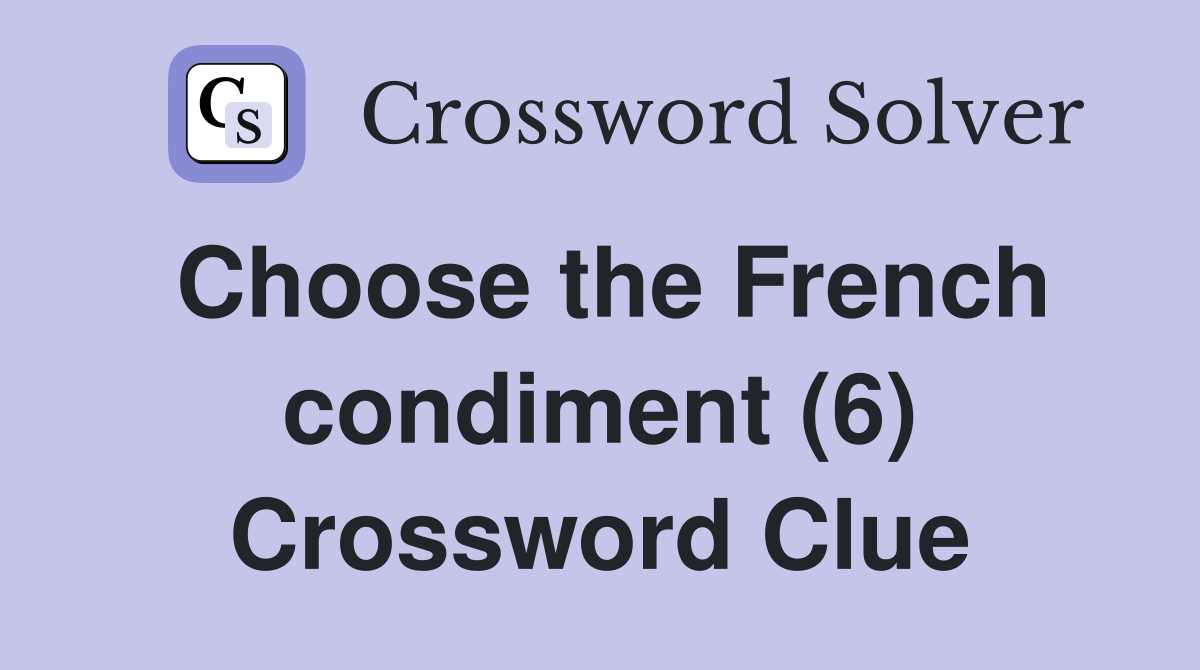 Choose the French condiment (6) Crossword Clue
