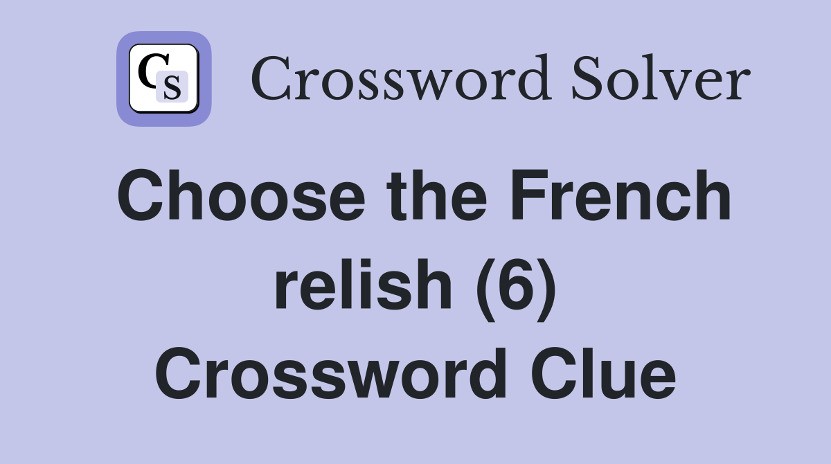 Choose the French relish (6) Crossword Clue