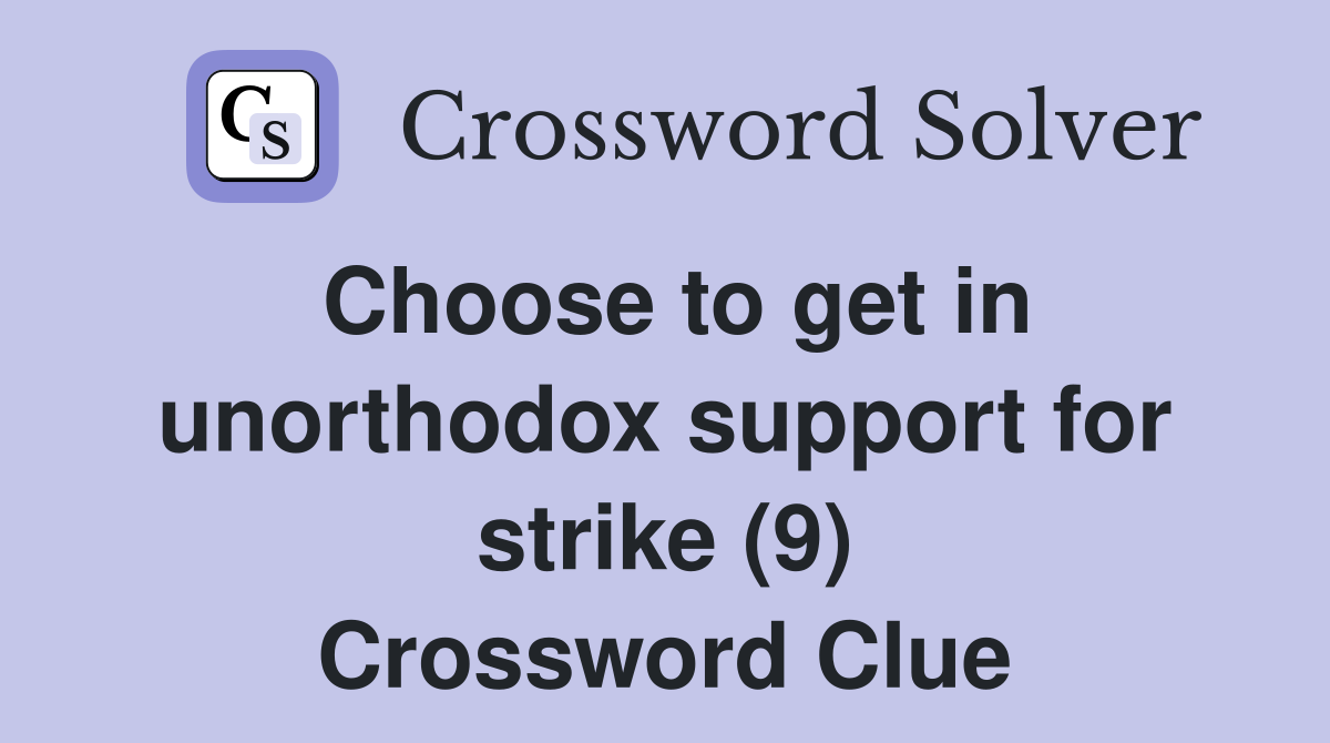 Choose to get in unorthodox support for strike (9) Crossword Clue
