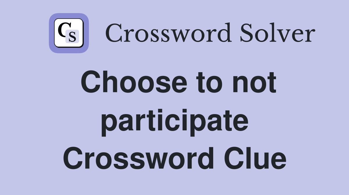 Choose to not participate Crossword Clue