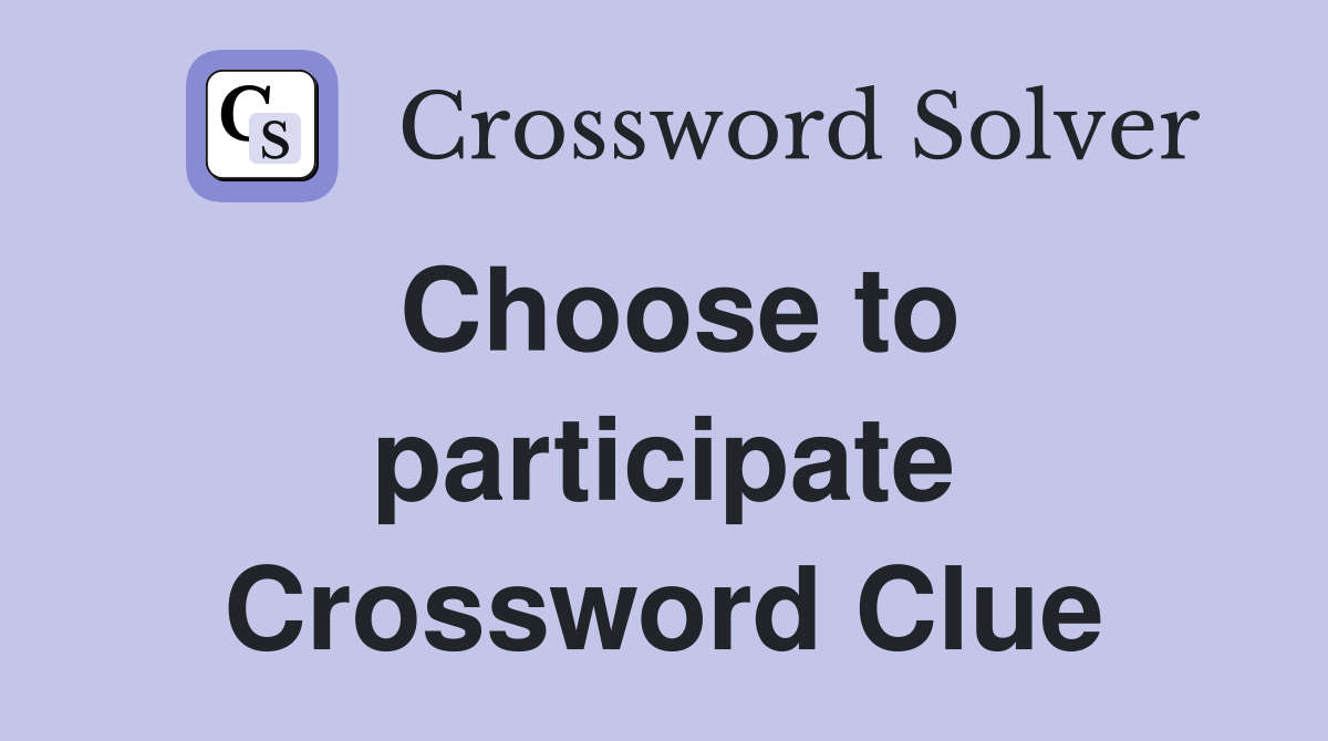 Choose to participate Crossword Clue