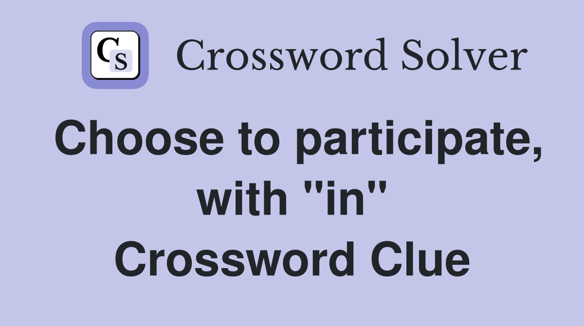 Choose to participate, with "in" Crossword Clue