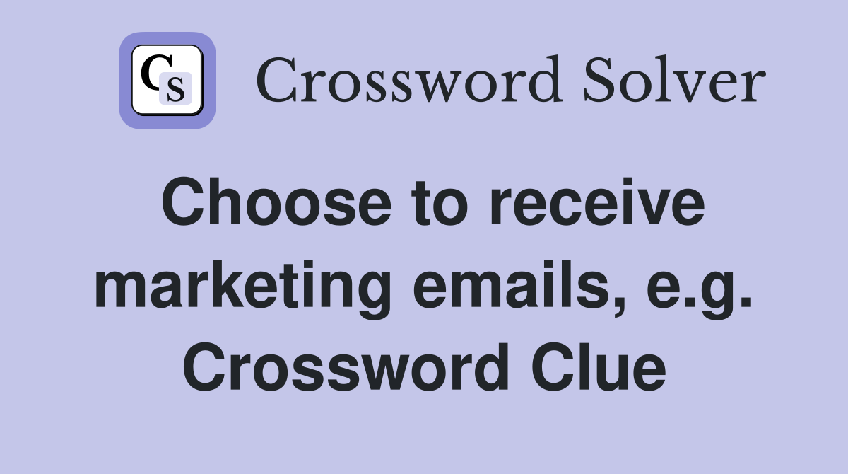 Choose to receive marketing emails, e.g. Crossword Clue