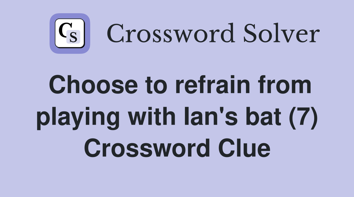 Choose to refrain from playing with Ian's bat (7) Crossword Clue