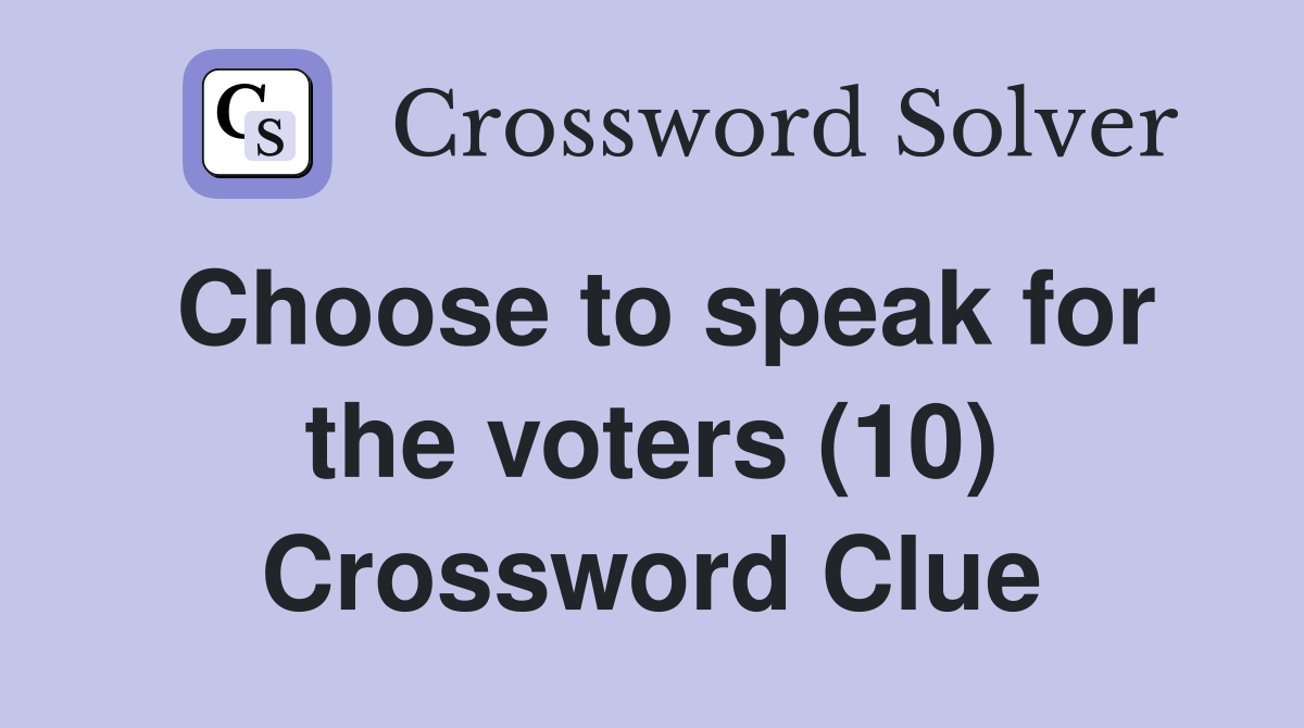 Choose to speak for the voters (10) Crossword Clue