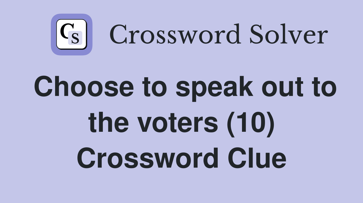 Choose to speak out to the voters (10) Crossword Clue