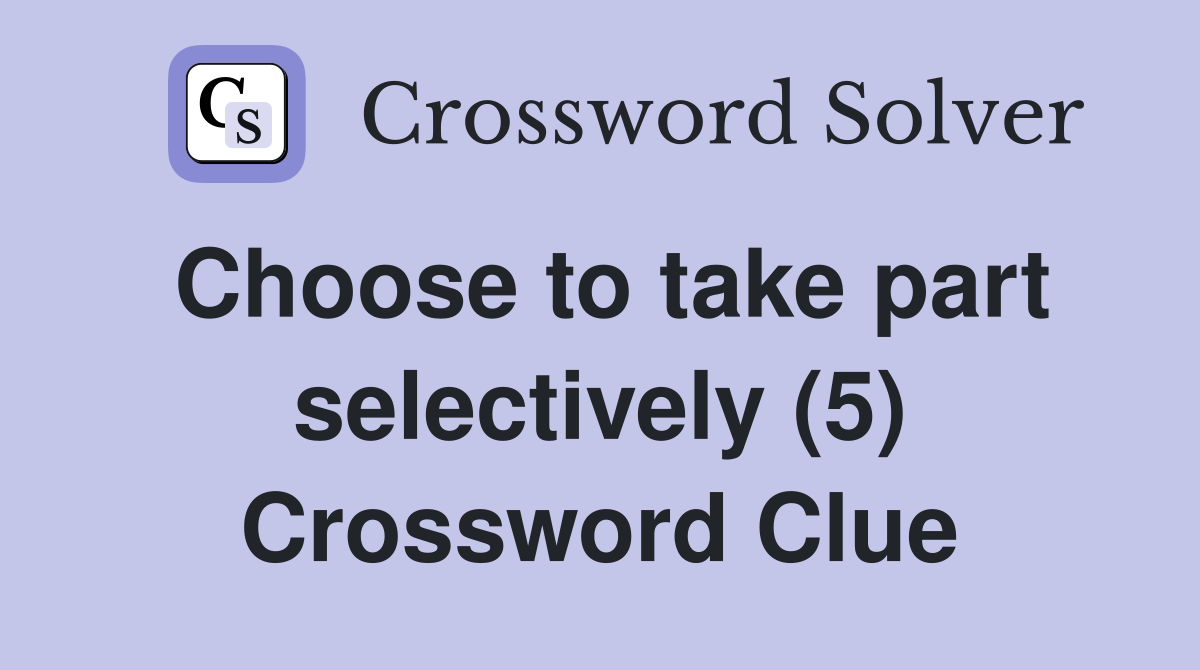 Choose to take part selectively (5) Crossword Clue