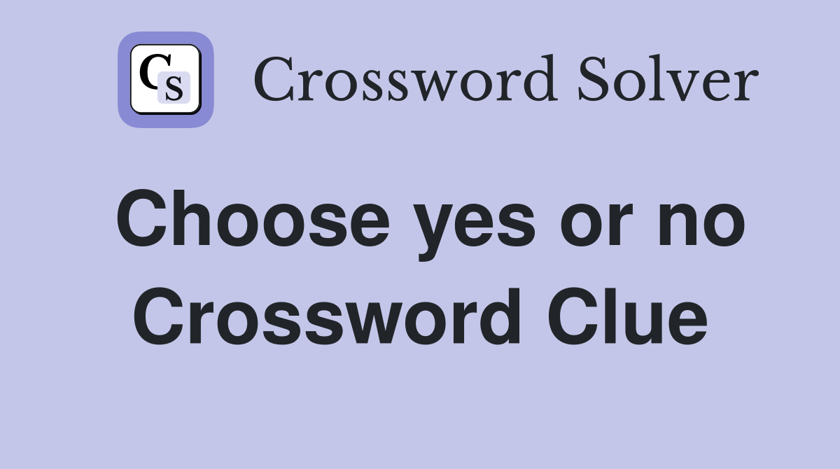 Choose yes or no Crossword Clue