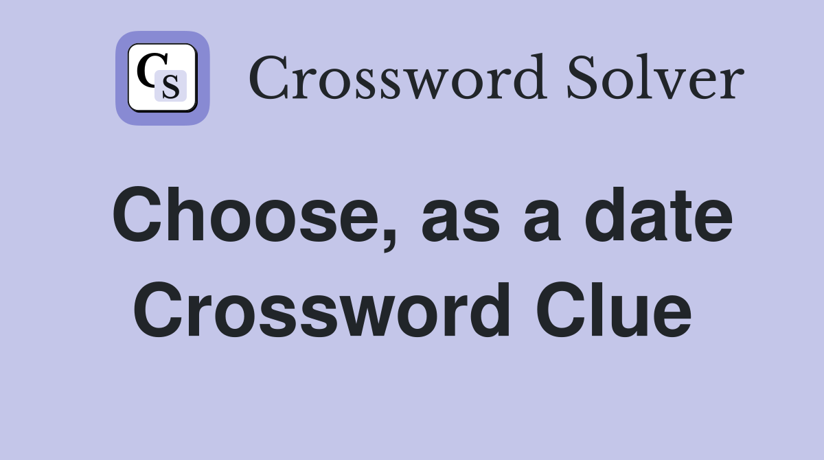 Choose, as a date Crossword Clue