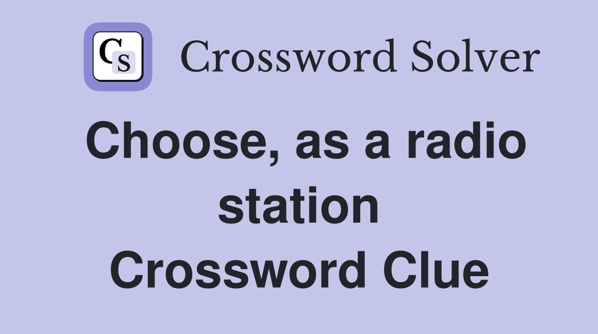 Choose, as a radio station Crossword Clue