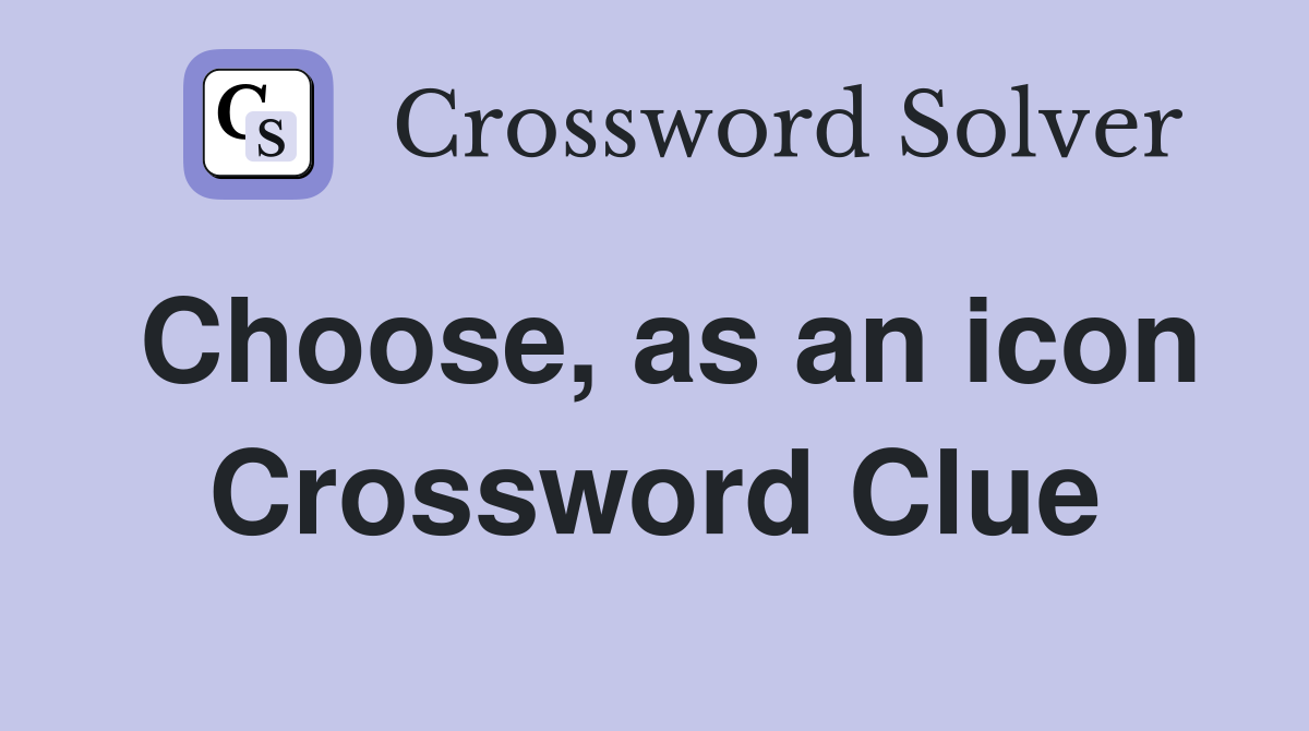 Choose, as an icon Crossword Clue