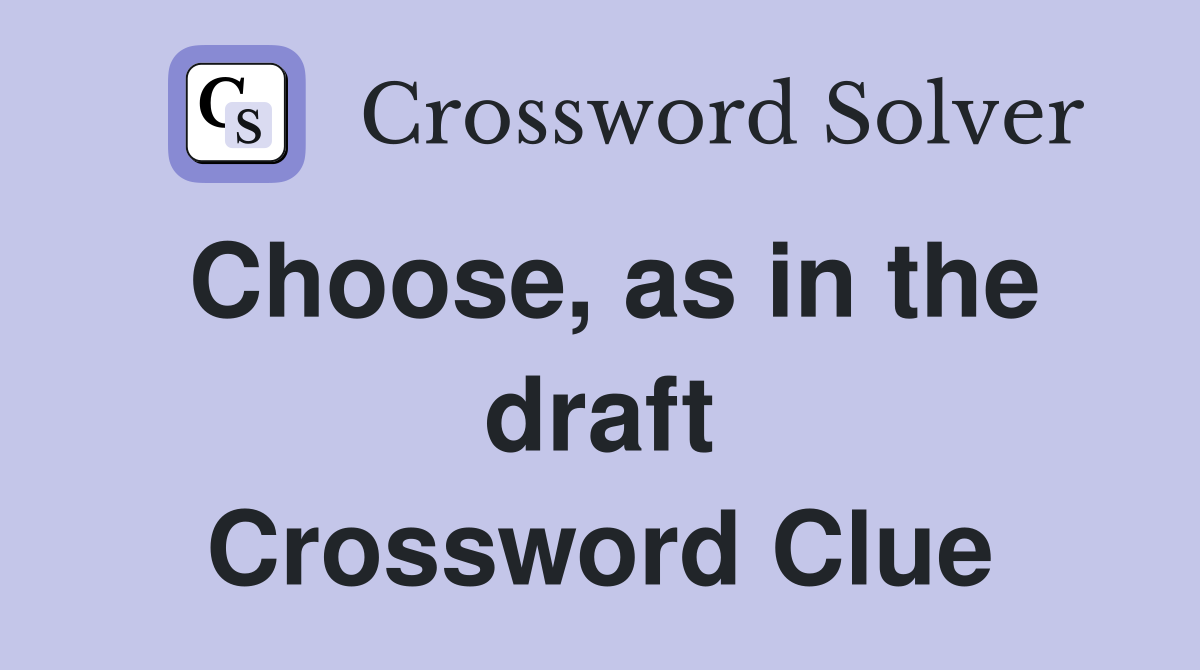 Choose, as in the draft Crossword Clue