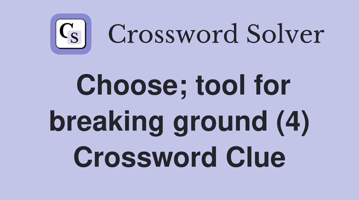 Choose; tool for breaking ground (4) Crossword Clue