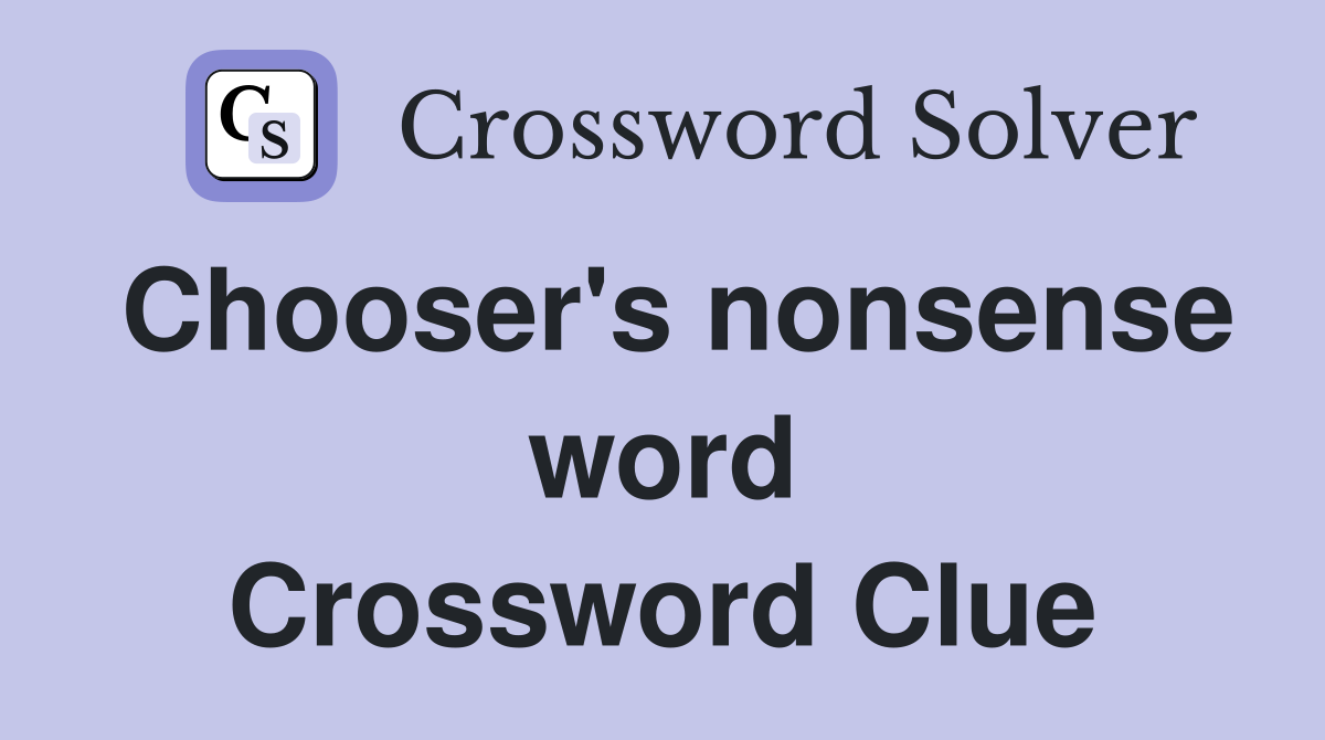 Chooser's nonsense word Crossword Clue