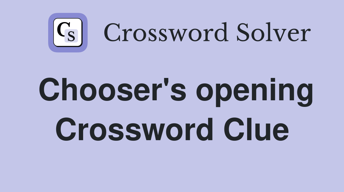Chooser's opening Crossword Clue