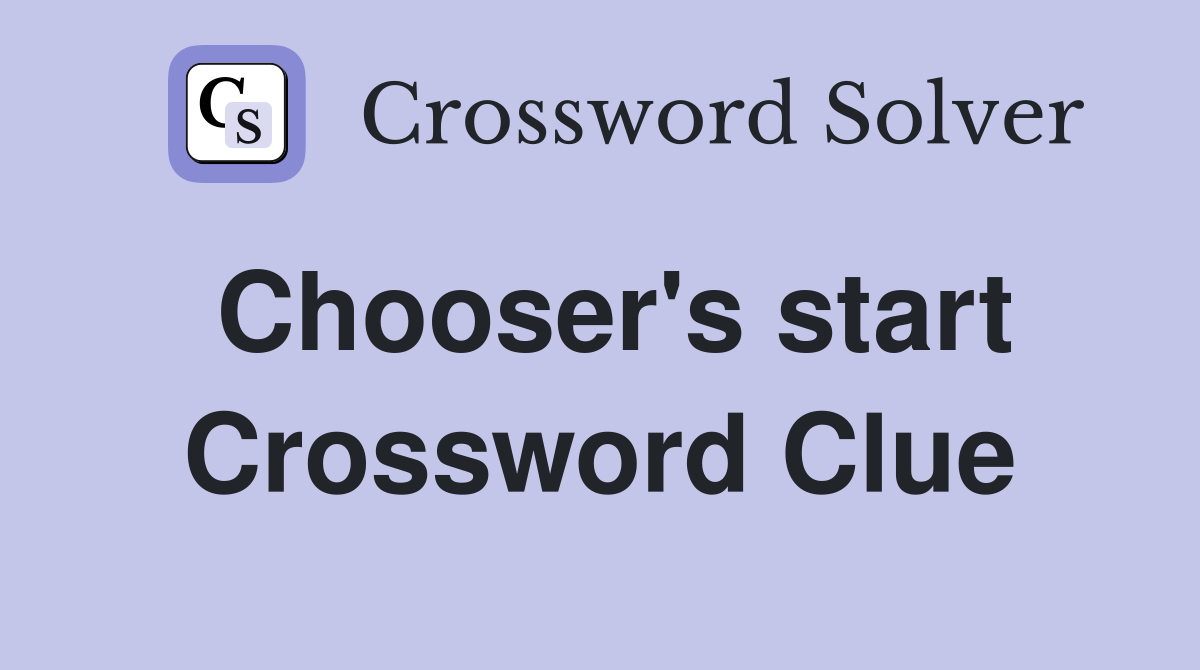 Chooser's start Crossword Clue