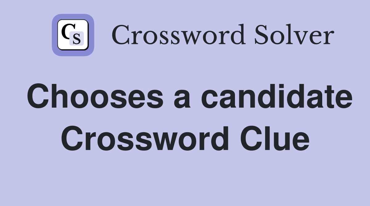 Chooses a candidate Crossword Clue