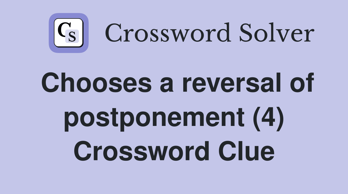 Chooses a reversal of postponement (4) Crossword Clue