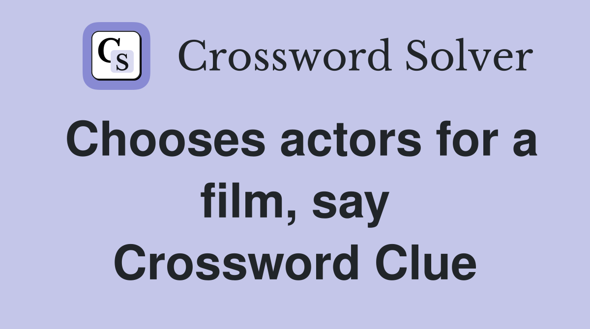 Chooses actors for a film, say Crossword Clue