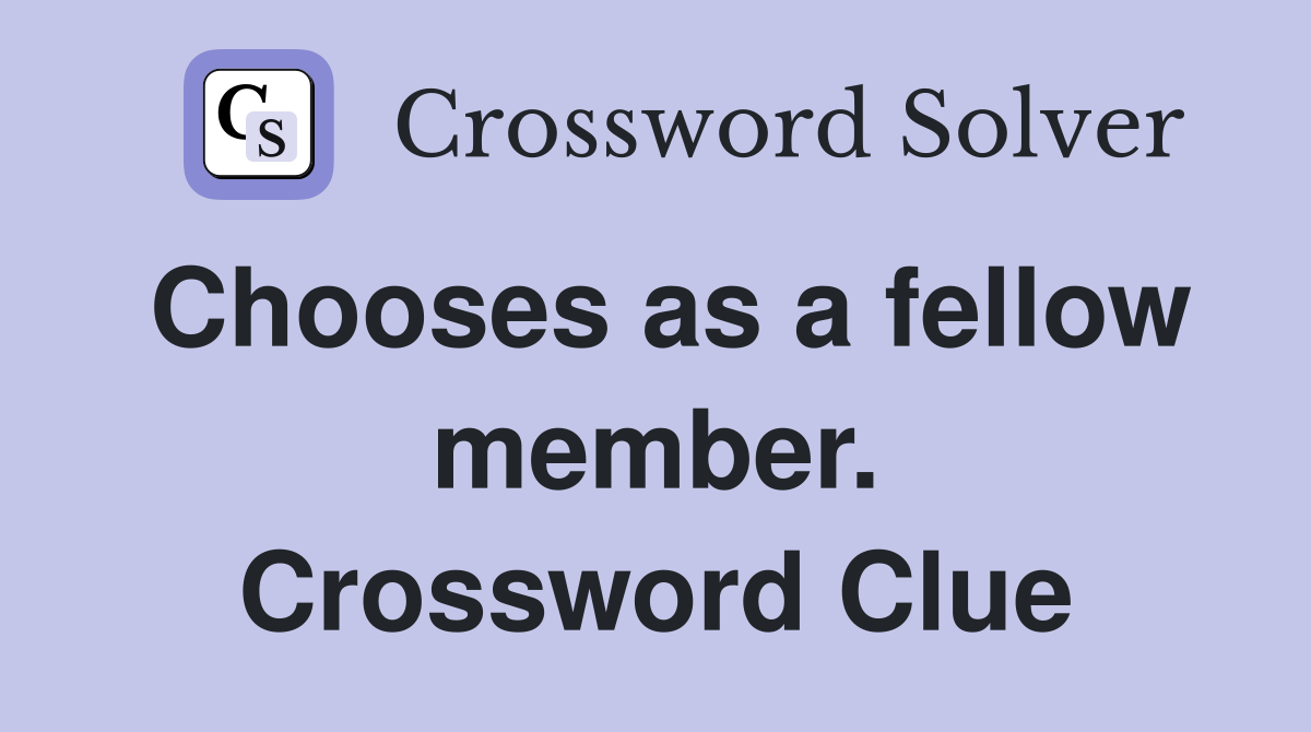 Chooses as a fellow member. Crossword Clue