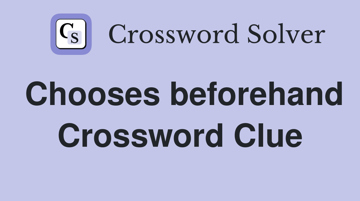 Chooses beforehand Crossword Clue
