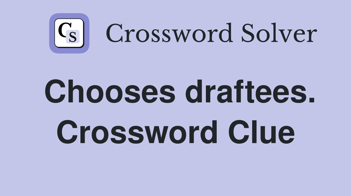 Chooses draftees. Crossword Clue