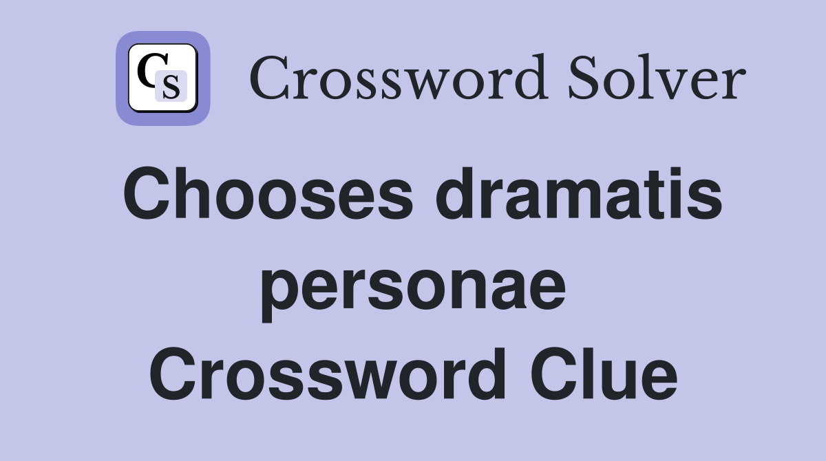 Chooses dramatis personae Crossword Clue