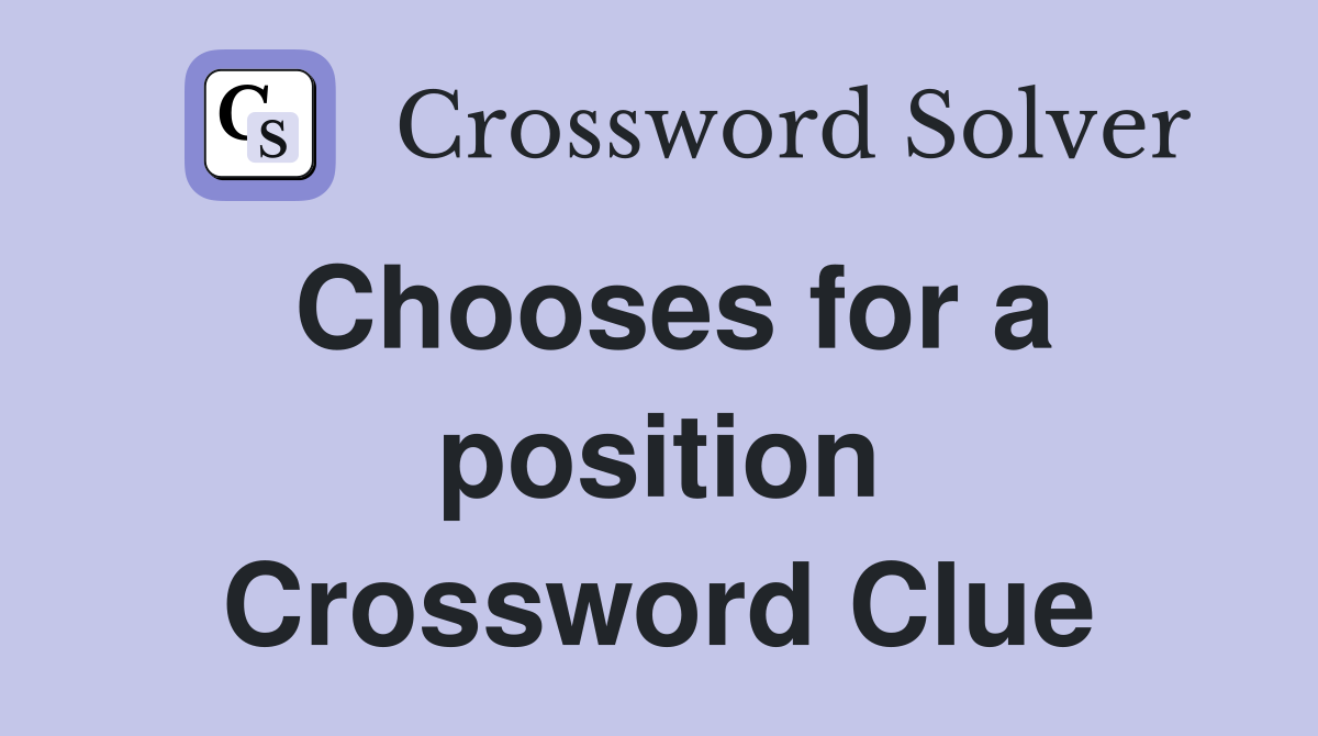 Chooses for a position Crossword Clue