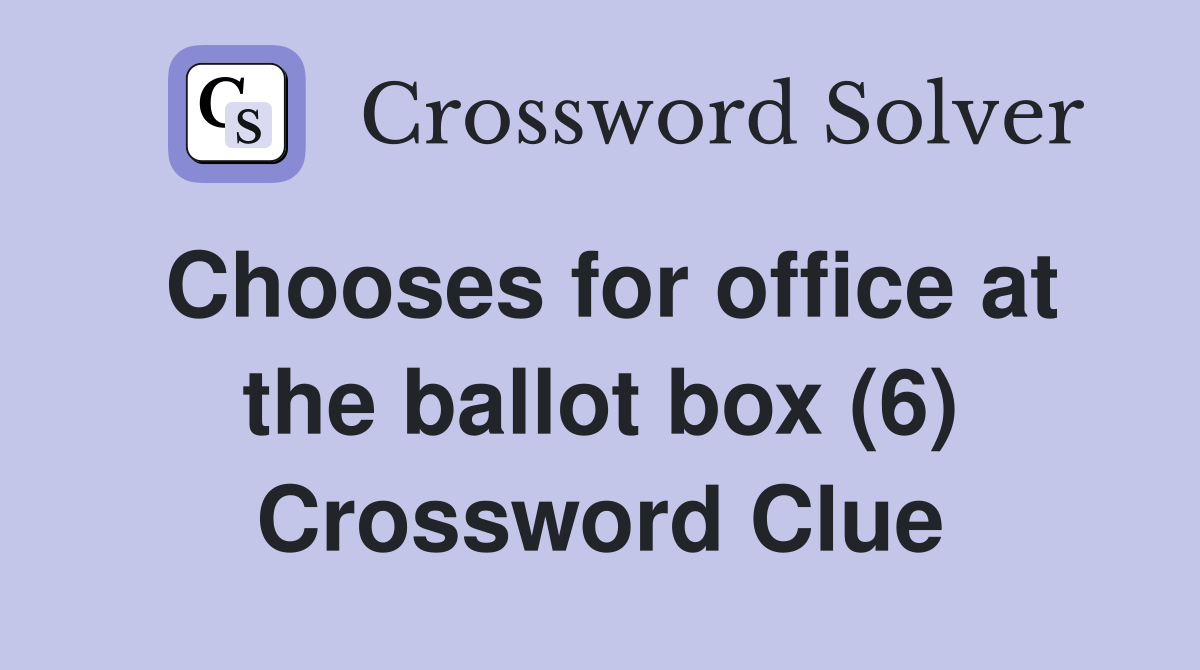 Chooses for office at the ballot box (6) Crossword Clue