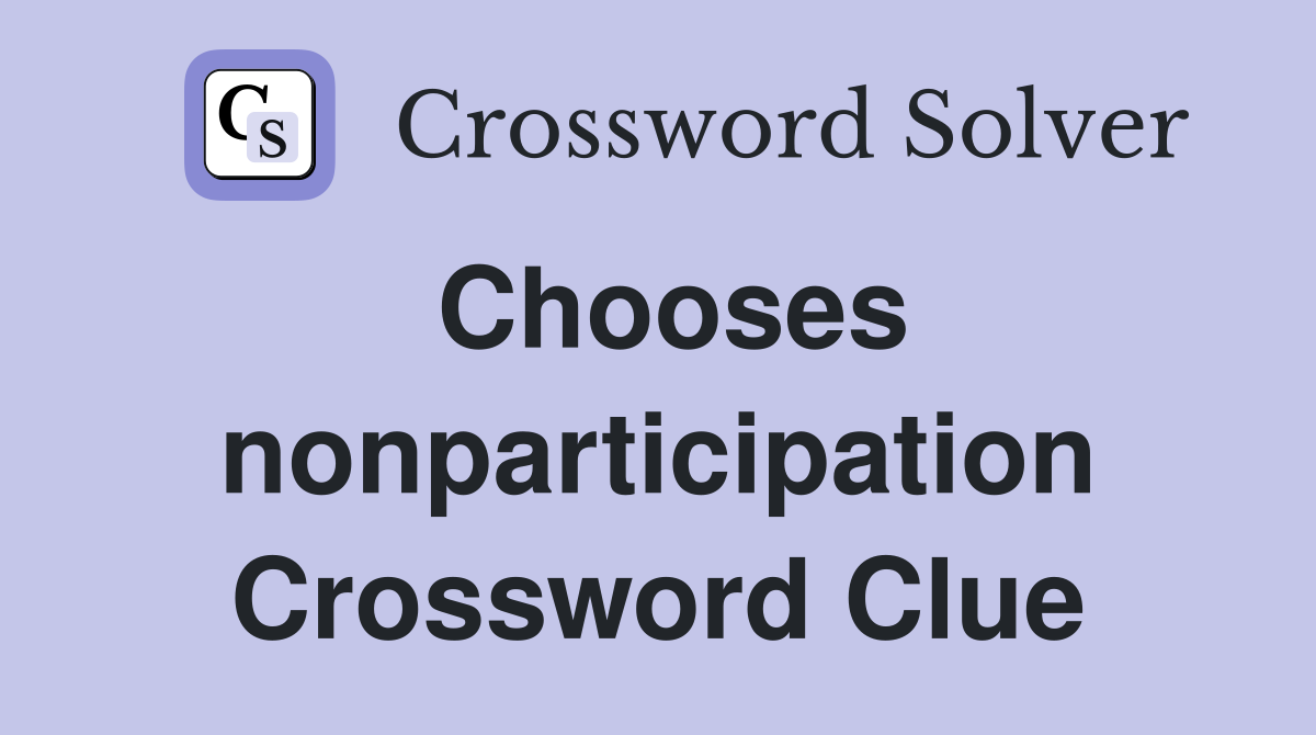 Chooses nonparticipation Crossword Clue