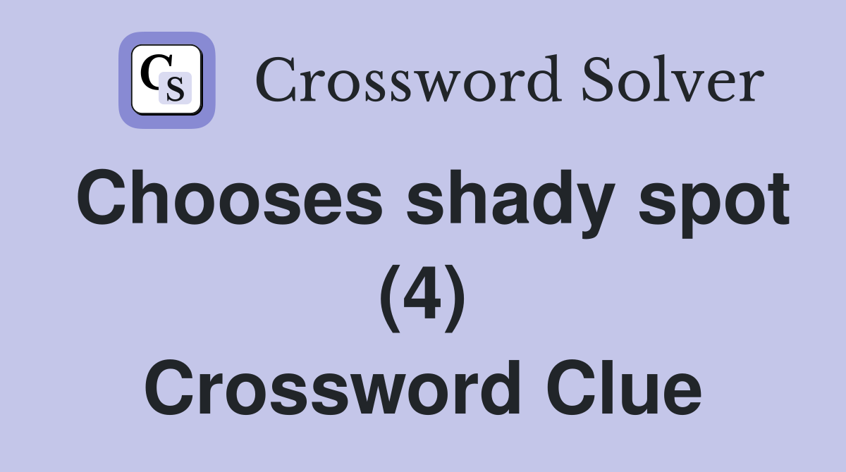 Chooses shady spot (4) Crossword Clue