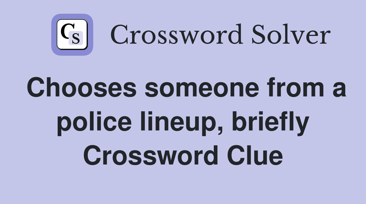 Chooses someone from a police lineup, briefly Crossword Clue