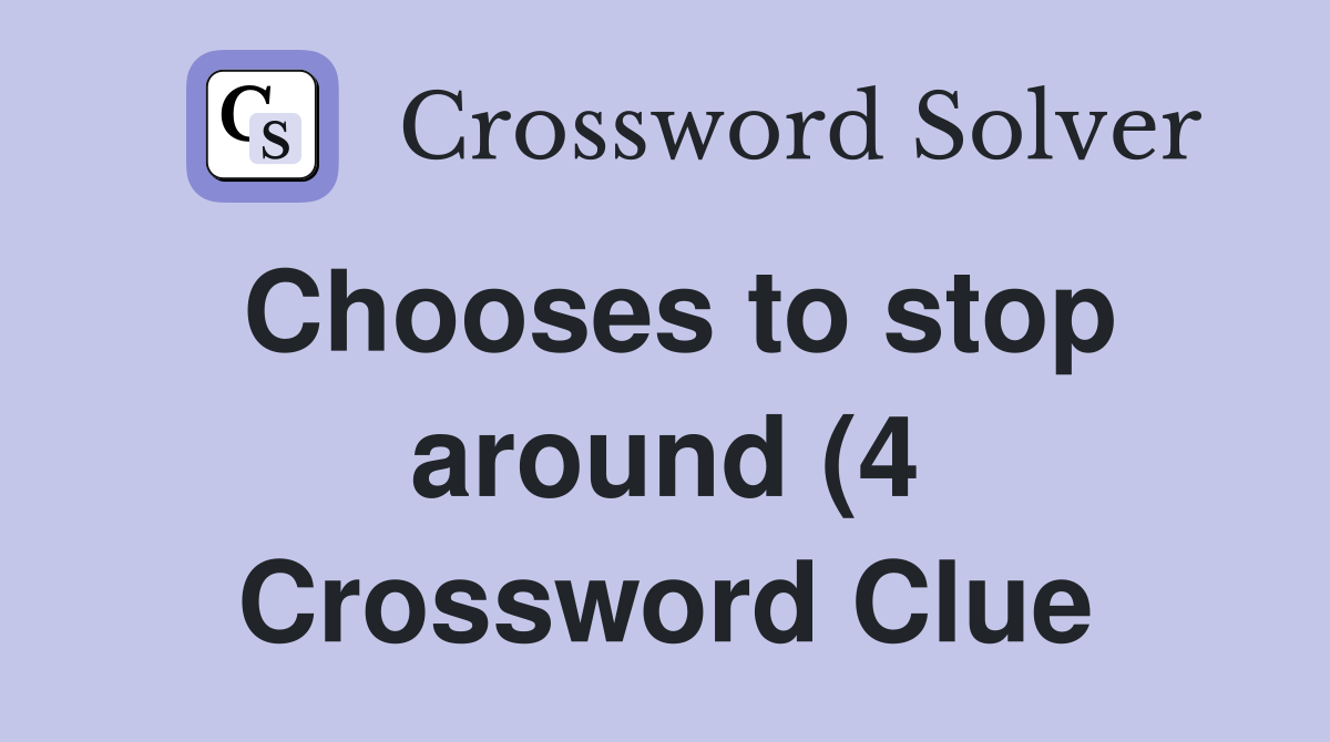 Chooses to stop around (4) Crossword Clue Answers Crossword Solver Chooses to stop around (4) Crossword Clue Answers Crossword Solver