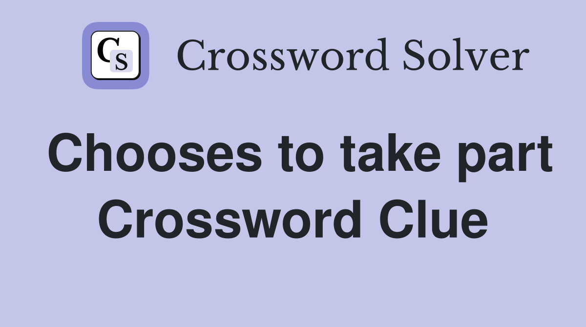 Chooses to take part Crossword Clue