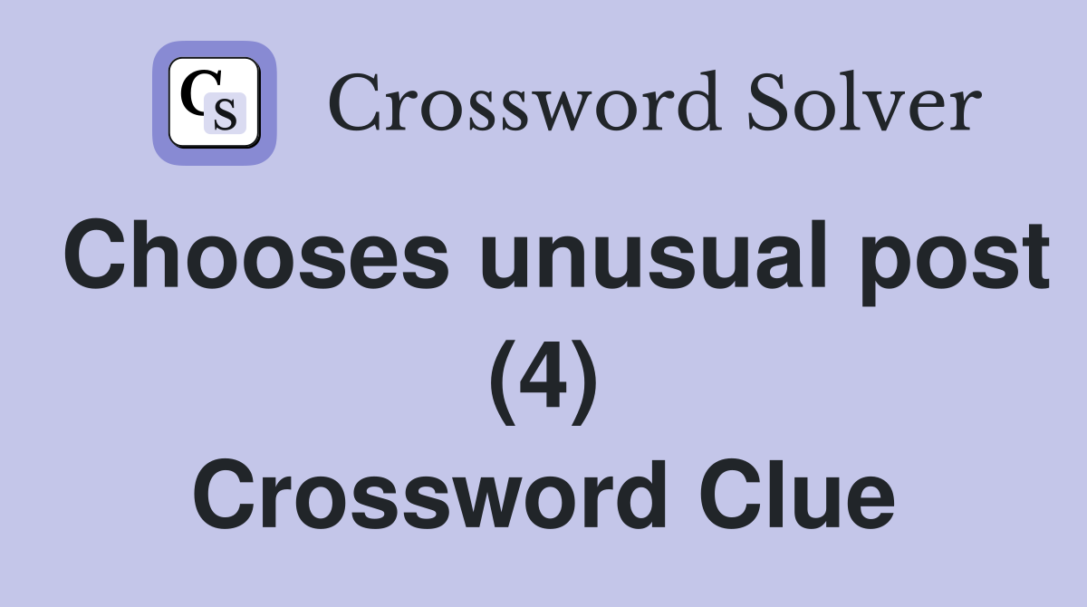 Chooses unusual post (4) Crossword Clue