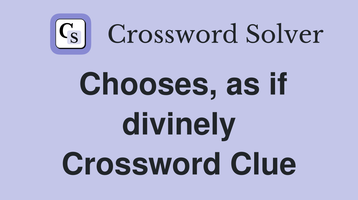 Chooses, as if divinely Crossword Clue