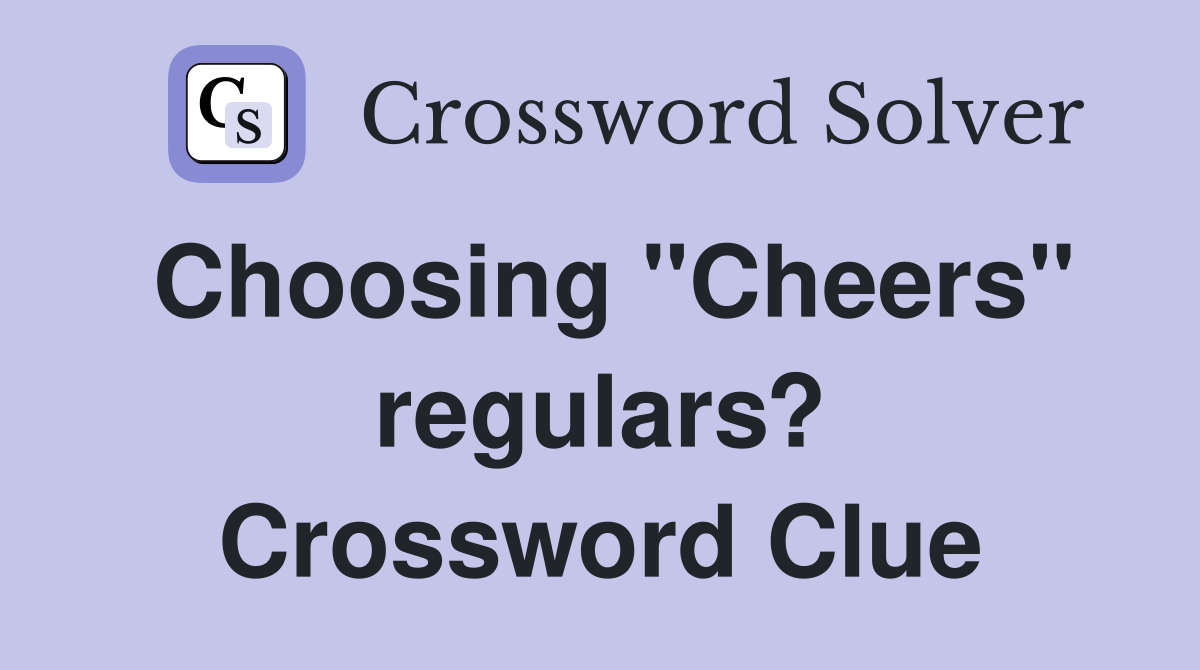 Choosing "Cheers" regulars? Crossword Clue