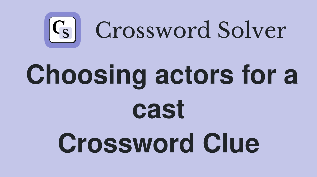 Choosing actors for a cast Crossword Clue