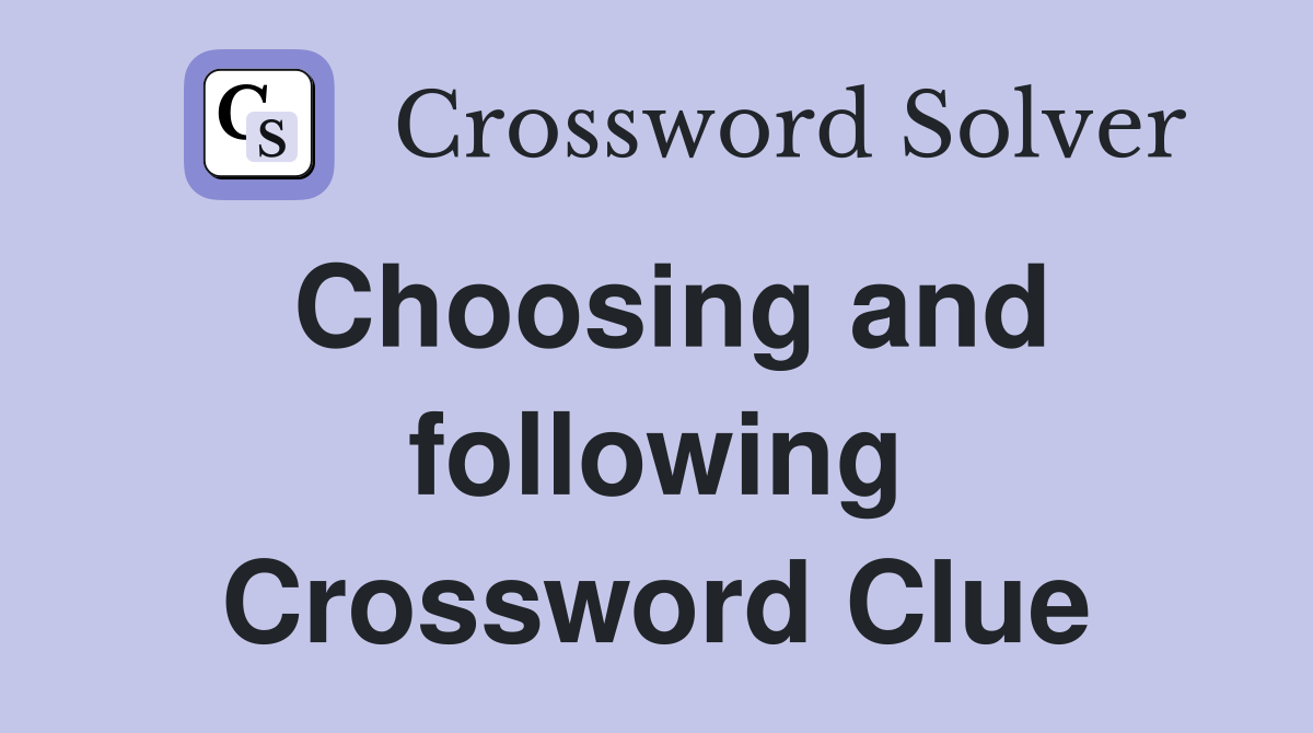 Choosing and following Crossword Clue