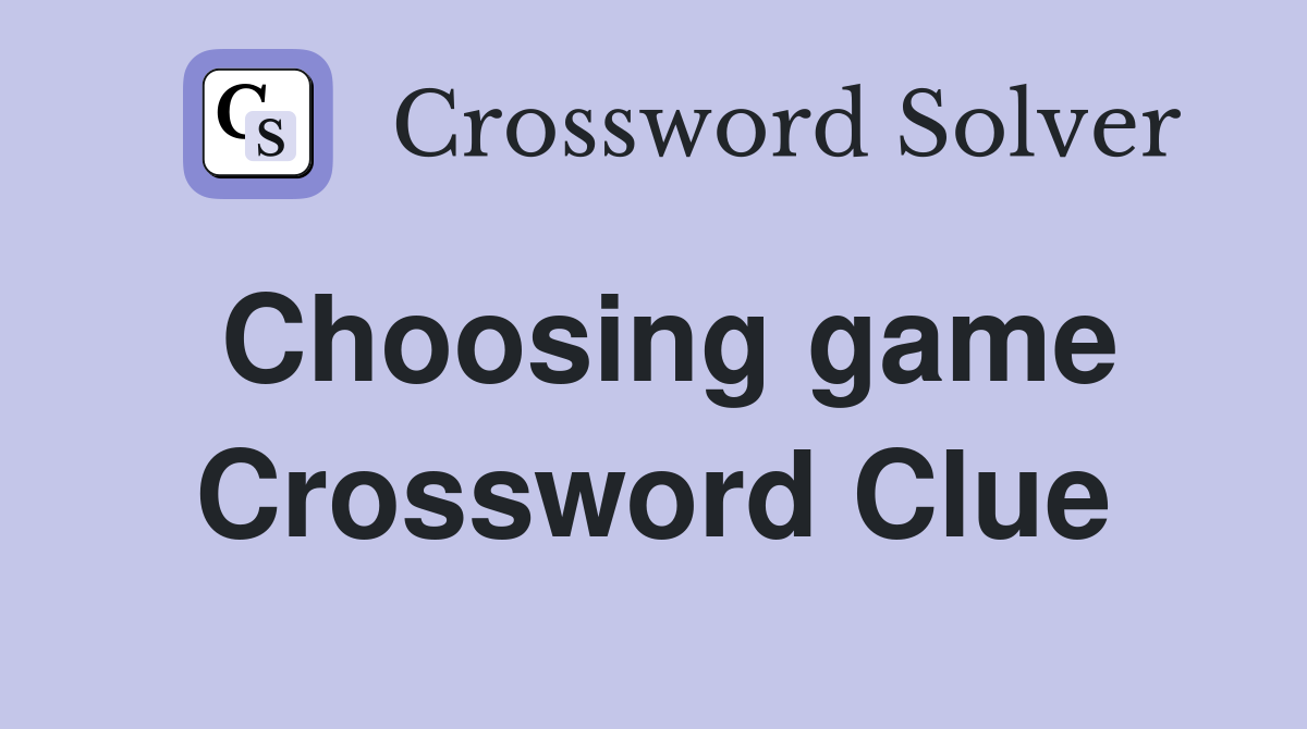 Choosing game Crossword Clue