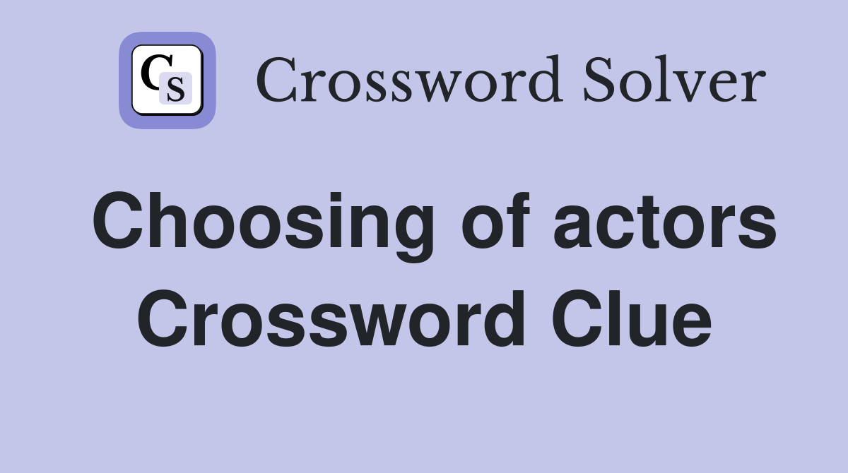 Choosing of actors Crossword Clue