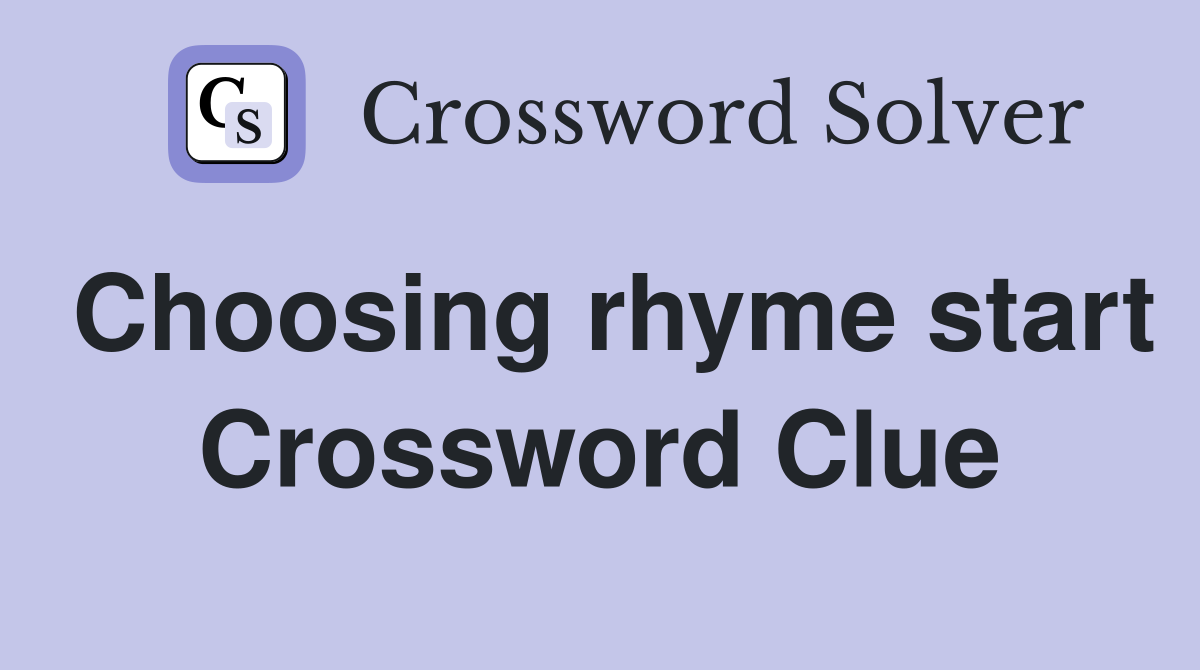 Choosing rhyme start Crossword Clue