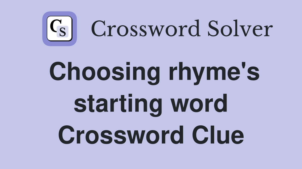 Choosing rhyme's starting word Crossword Clue