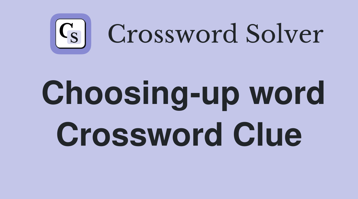 Choosing-up word Crossword Clue