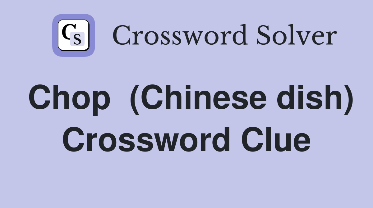 Chop  (Chinese dish) Crossword Clue