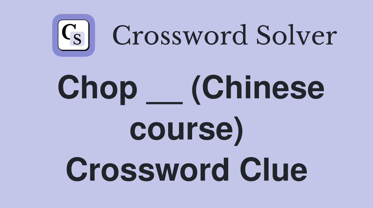 Chop __ (Chinese course) Crossword Clue