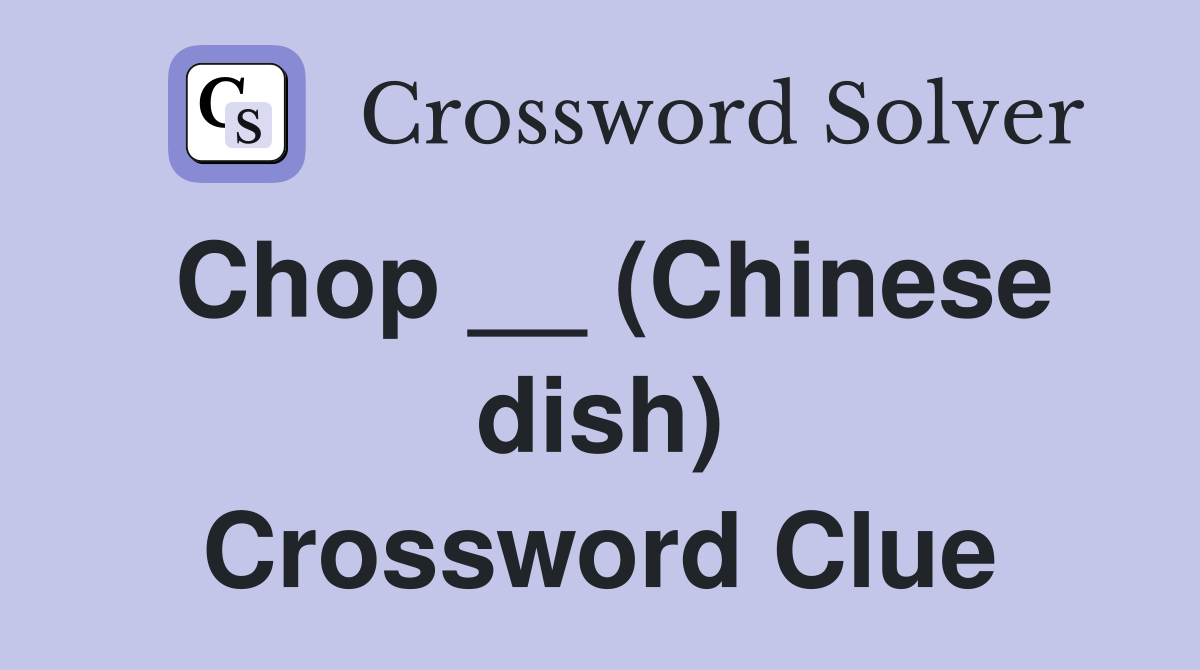 Chop __ (Chinese dish) Crossword Clue