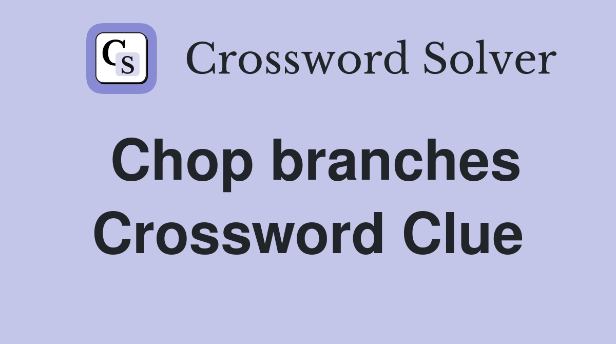 Chop branches Crossword Clue