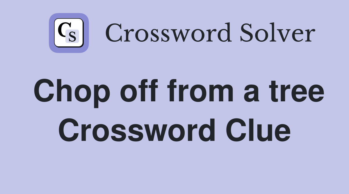 Chop off from a tree Crossword Clue