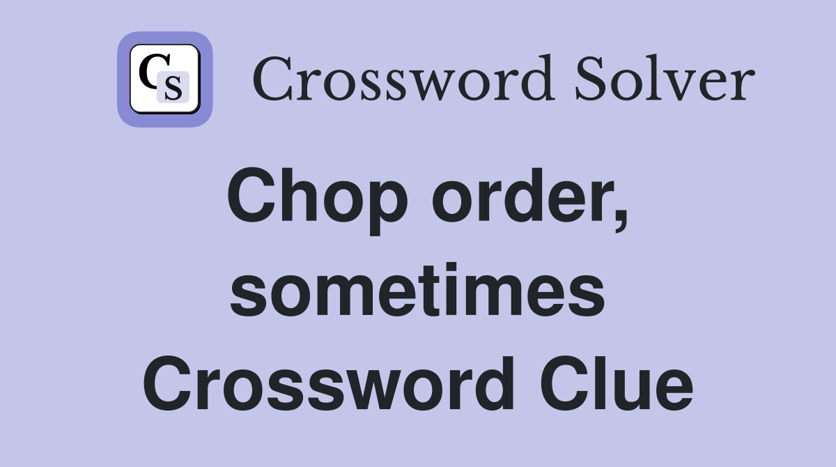 Chop order, sometimes Crossword Clue